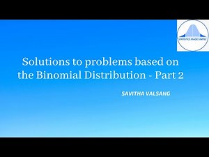 Solutions to problems based on the binomial distribution - Part 2