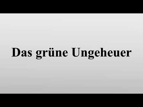 Das grüne Ungeheuer