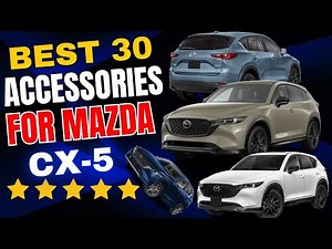 Best 30 Mazda CX 5 Accessories and Upgrades Every Owner Needs for a Smart and Stylish SUV CX-5