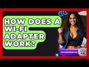 How Does A Wi-Fi Adapter Work? - The Hardware Hub