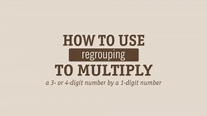 How to use regrouping to multiply a 3- or 4-digit number by a 1-d number. VIDEO