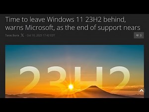 Time to leave Windows 11 23H2 behind, warns Microsoft, as the end of support nears