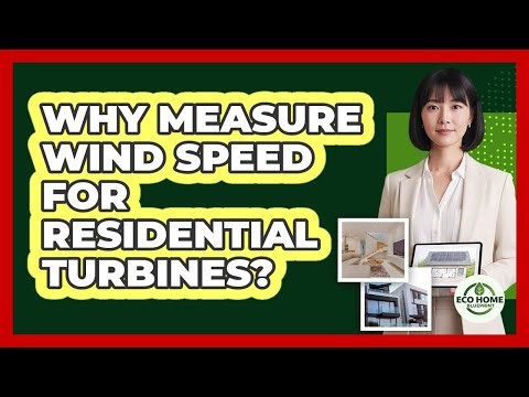 Why Measure Wind Speed For Residential Turbines?