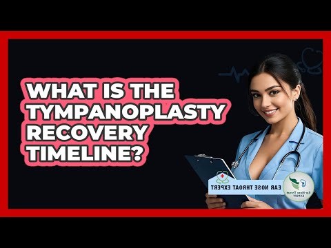 What Is The Tympanoplasty Recovery Timeline? - Ear Nose Throat Expert