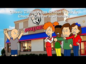 Classic Caillou Skips School To Go To Chuck-e-Cheese's/Grounded