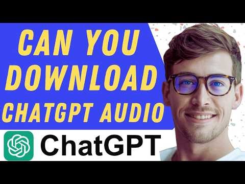 Can You Download ChatGPT Audio - Full Guide