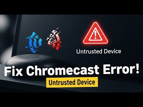Fix Chromecast 'Untrusted Device' Error: Step-by-Step Guide