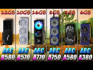 ARC B580 12GB vs ARC B570 10GB vs ARC A770 16GB vs ARC A750 8GB vs ARC A580 8GB vs ARC A380 6GB