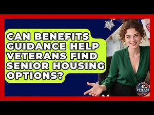 Can Benefits Guidance Help Veterans Find Senior Housing Options? | Veteran Community Guide
