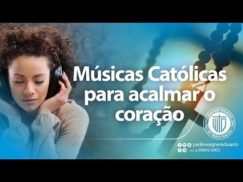 Músicas Católicas para Acalmar o Coração