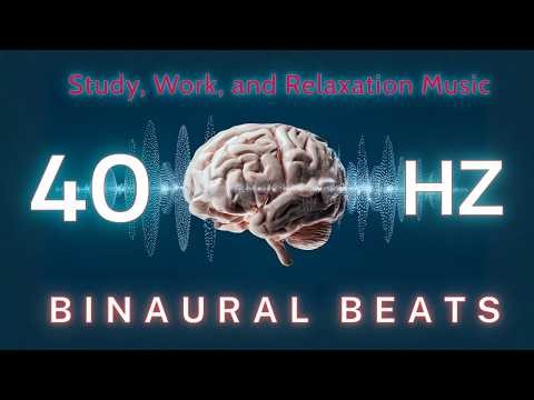 Gamma Wave 40 Hz Focus: Study, Work, and Relaxation Music with Binaural Beats