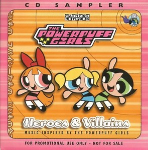 Various - The Powerpuff Girls - Heroes & Villains: Music Inspired By The Powerpuff Girls