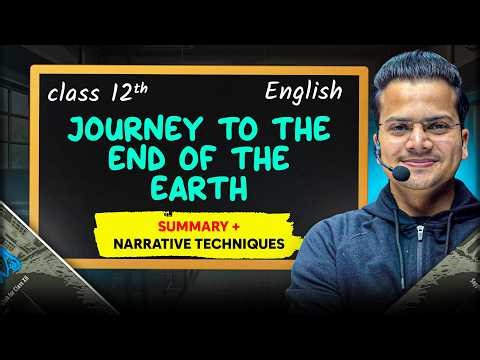Journey to the End of the Earth | (SUMMARY + NARRATIVE TECHNIQUES) | Class 12 | BOARDS 2026