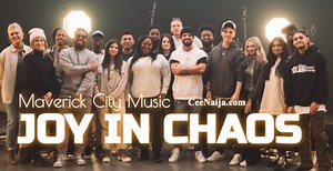 DOWNLOAD SONG: Maverick City Music - Joy In Chaos (Mp3 & Lyrics) | CeeNaija
