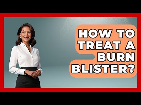 How To Treat A Burn Blister? - Skin Savvy Dermatology