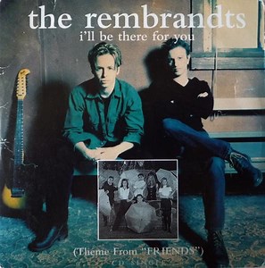 The Rembrandts – I'll Be There for You