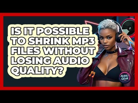 Is It Possible To Shrink MP3 Files Without Losing Audio Quality? - Audio Gear Insider