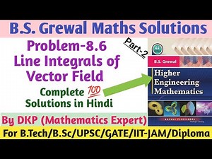 Line Integrals | Vector Calculus | Problem- 8.6 | B.S. Grewal Solutions || Part-2