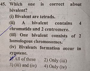 Which one is correct about bivalent?(i) Bivalent are tetrads.... | Filo