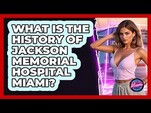 What Is The History Of Jackson Memorial Hospital Miami? - Everything About Miami