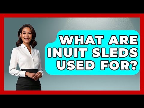 What Are Inuit Sleds Used For? - Polar Regions Uncovered