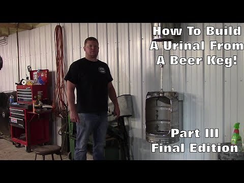 How To Build A Urinal From A Beer Keg! Part 3/Final Part