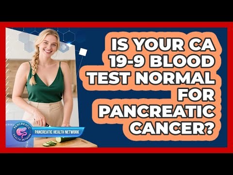 Is Your CA 19-9 Blood Test Normal For Pancreatic Cancer? - Pancreatic Health Network