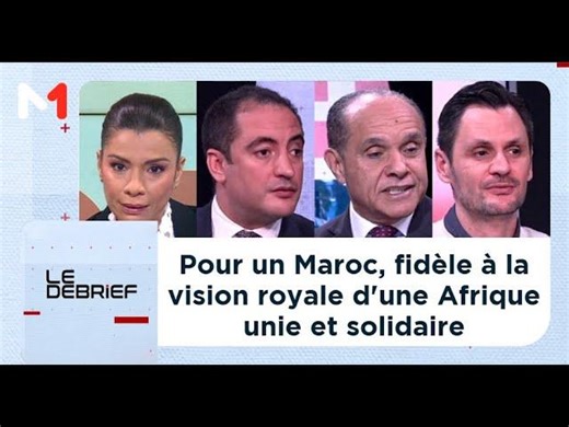 Pour un Maroc, fidèle à la vision royale d'une Afrique unie et solidaire | MEDI1TV