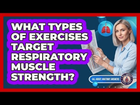 What Types Of Exercises Target Respiratory Muscle Strength?