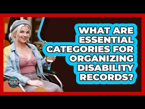 What Are Essential Categories For Organizing Disability Records?