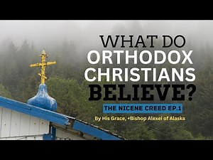 Why is the Nicene Creed So important to the Orthodox? - Ep. 1 on the Creed by Bishop Alexei