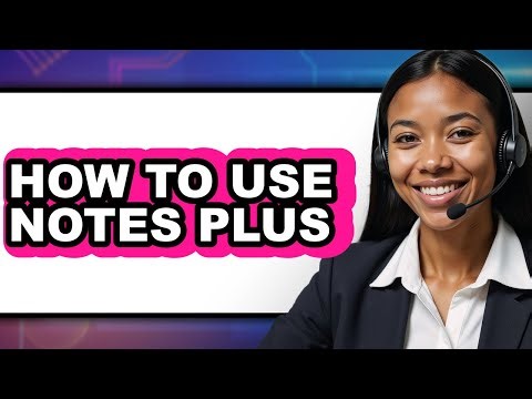 How to Use Notes Plus - Easy Guide