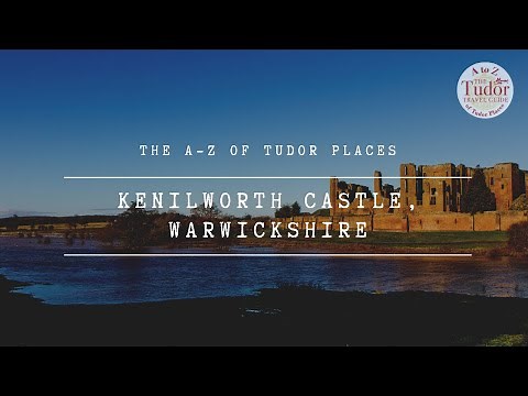 Kenilworth Castle: The A-Z of Tudor Places