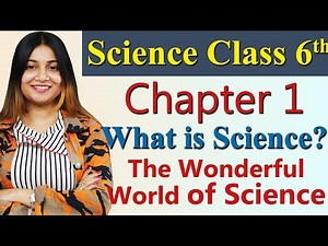 What is Science? - Chapter 1 - The Wonderful World of Science - Science Curiosity Class 6