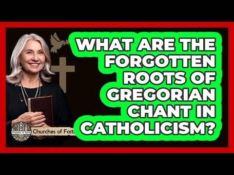 What Are The Forgotten Roots Of Gregorian Chant In Catholicism? - Churches Of Faith