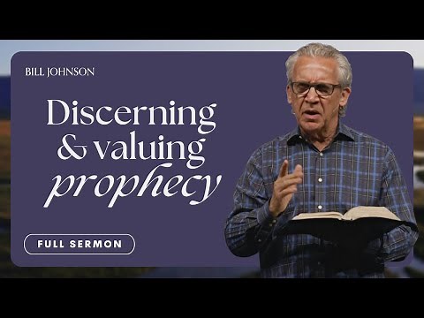 Prophecy 101: How to Discern and Steward the Word of God in Your Life - Bill Johnson | Bethel Church
