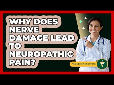 Why Does Nerve Damage Lead To Neuropathic Pain? - Pain Medicine Network