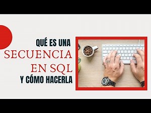 Qué es una SECUENCIA en SQL y cómo hacerla | SQL PARA PRINCIPIANTES 2020