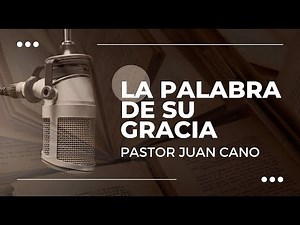 ¿QUÉ es la GRACIA de JESUCRISTO?🔴Pastor Juan Cano - La Palabra de su Gracia (10-04-2026)