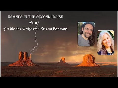 Uranus in the 2nd House -- Uranus Through the Houses with Kristin Fontana and Ari Moshe Wolfe