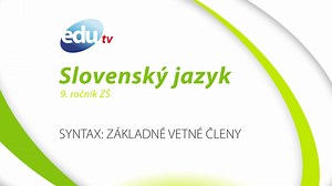 35_Slovenský jazyk_9r: Syntax: Základné vetné členy