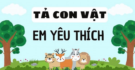 Tả con vật mà em yêu thích lớp 4 Mới nhất