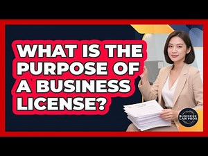 What Is the Purpose of a Business License?