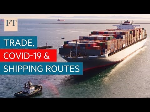 How coronavirus is changing global shipping routes | FT Trade Secrets