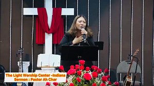 The Light Worship Center -Indiana Pastor Ah Char (Testimony) | The Light Worship Center - Indiana