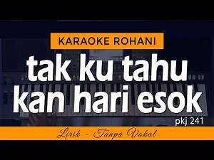 TAK KU TAHU KAN HARI ESOK Karaoke | PKJ 241