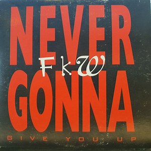 FKW - Never Gonna (Give You Up)