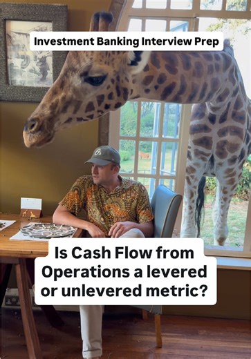 Investment Banking Interview Prep Is Cash Flow from Operations a levered or unlevered metric? Assume US GAAP treatment. To begin with, when we ask if something is a levered or unlevered metric, what we’re asking is whether or not that particular metric is impacted by debt and in particular interest expense and/or principal payments. If you follow US GAAP accounting treatment, you start with net income and then work to unwind the various disconnects between cash and accrual-based accounting. The 