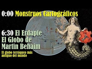 Monstruos Cartográficos y El globo terráqueo más antiguo del mundo
