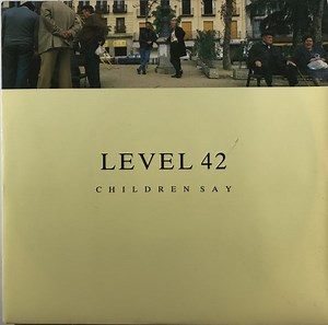 Level 42 - Children Say